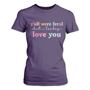 Y'all Were Feral But I Low Key Love You T Shirt For Women Funny Retro End of School Year Teacher Typography TS02 Purple Print Your Wear