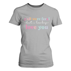 Y'all Were Feral But I Low Key Love You T Shirt For Women Funny Retro End of School Year Teacher Typography TS02 Sport Gray Print Your Wear