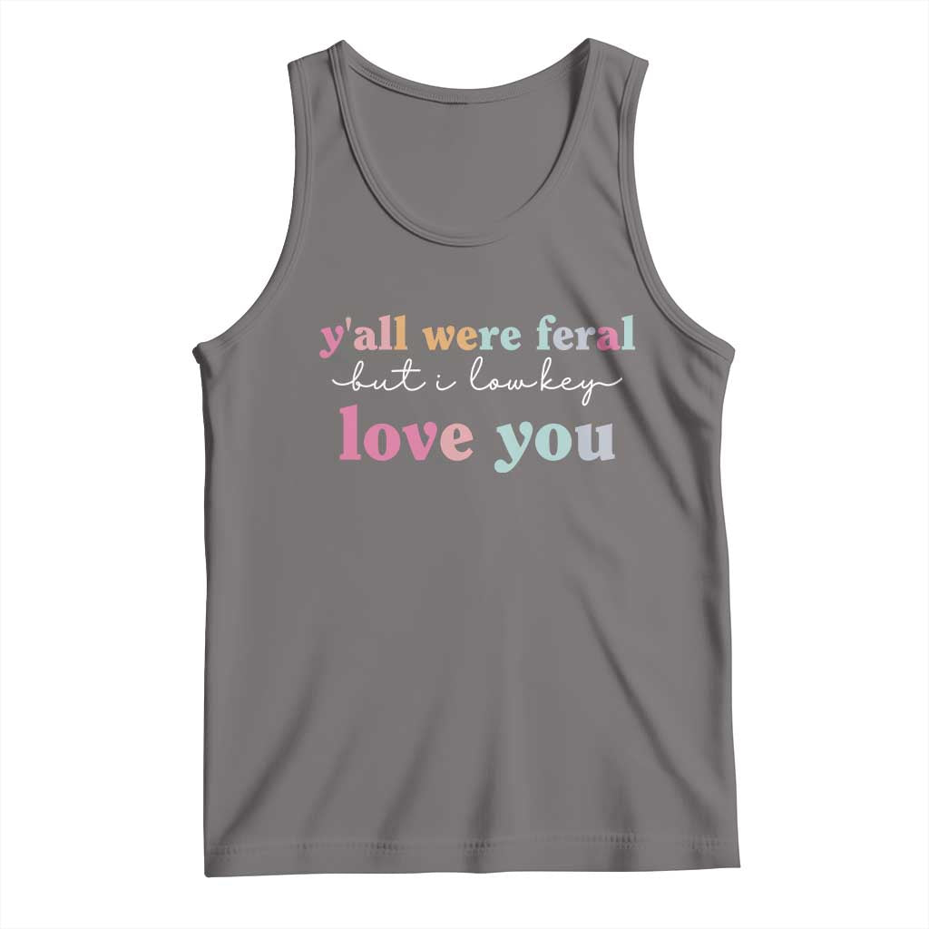 Y'all Were Feral But I Low Key Love You Tank Top Funny Retro End of School Year Teacher Typography TS02 Deep Heather Print Your Wear
