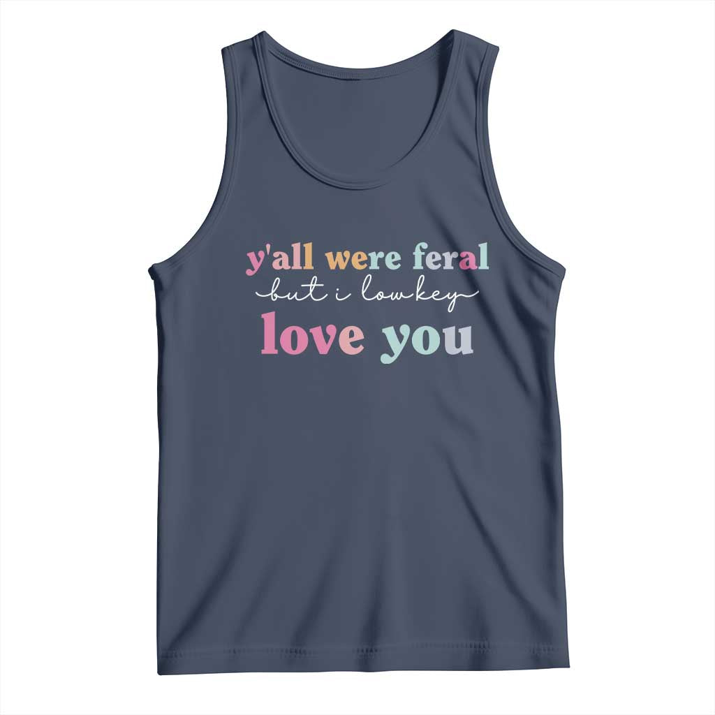 Y'all Were Feral But I Low Key Love You Tank Top Funny Retro End of School Year Teacher Typography TS02 Navy Print Your Wear