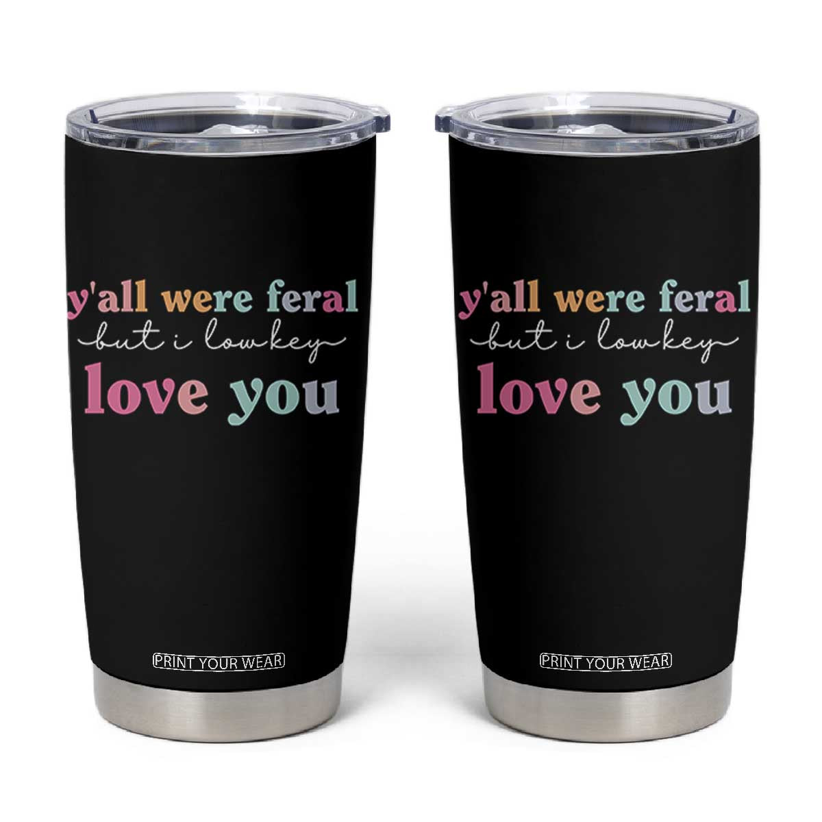 Y'all Were Feral But I Low Key Love You Tumbler Cup Funny Retro End of School Year Teacher Typography TS02 Black Print Your Wear