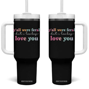 Y'all Were Feral But I Low Key Love You Tumbler With Handle Funny Retro End of School Year Teacher Typography TS02 One Size: 40 oz Black Print Your Wear