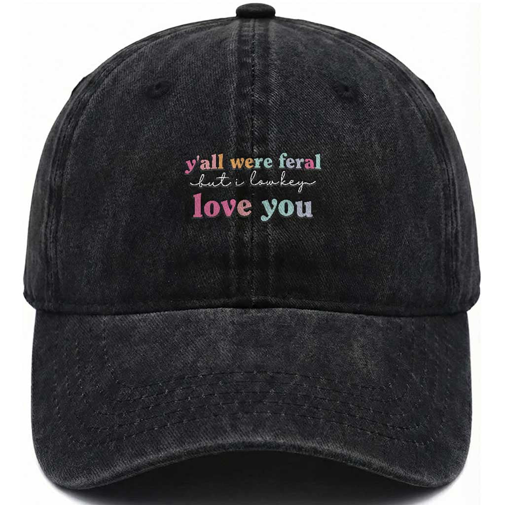 Y'all Were Feral But I Low Key Love You Washed Cotton Baseball Cap Funny Retro End of School Year Teacher Typography TS02 Print Your Wear