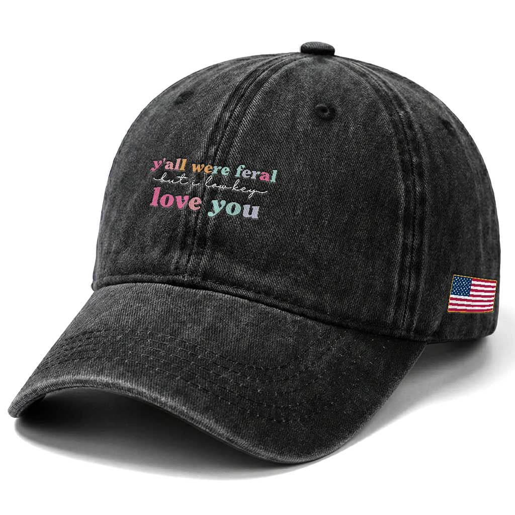 Y'all Were Feral But I Low Key Love You Washed Cotton Baseball Cap Funny Retro End of School Year Teacher Typography TS02 Print Your Wear