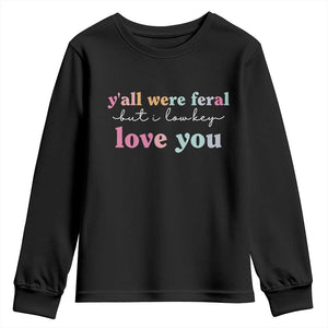 Y'all Were Feral But I Low Key Love You Youth Sweatshirt Funny Retro End of School Year Teacher Typography TS02 Black Print Your Wear
