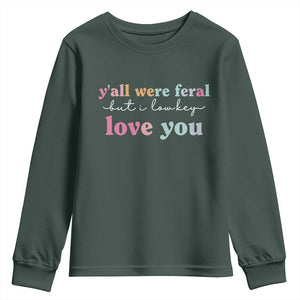 Y'all Were Feral But I Low Key Love You Youth Sweatshirt Funny Retro End of School Year Teacher Typography TS02 Dark Forest Green Print Your Wear