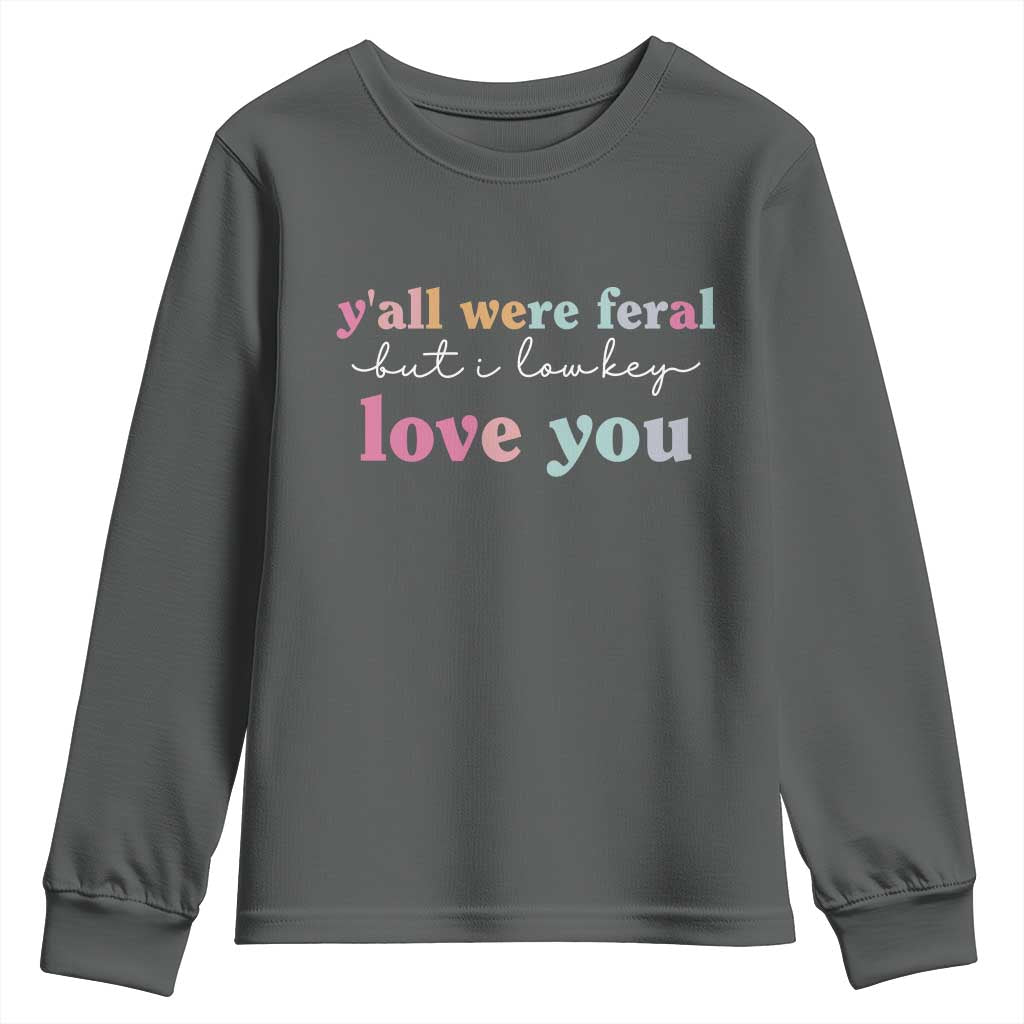 Y'all Were Feral But I Low Key Love You Youth Sweatshirt Funny Retro End of School Year Teacher Typography TS02 Dark Heather Print Your Wear