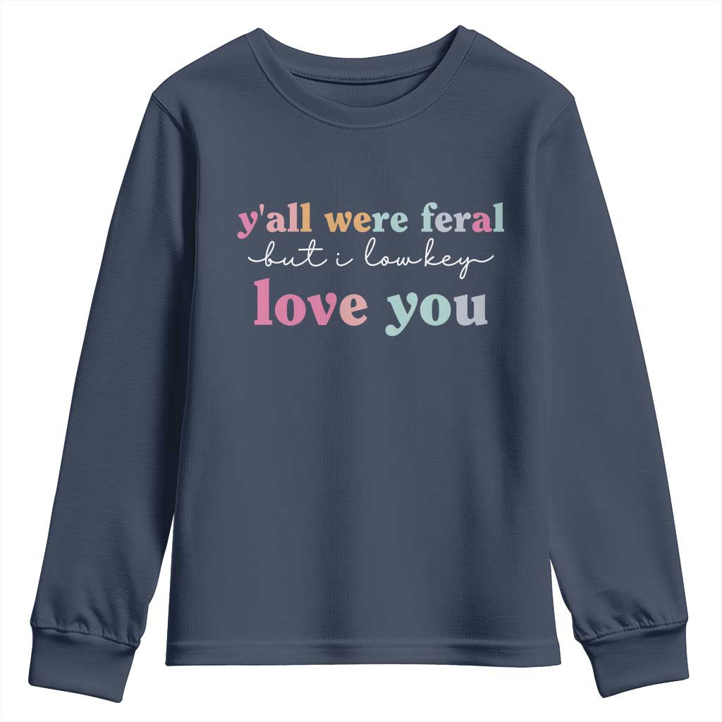 Y'all Were Feral But I Low Key Love You Youth Sweatshirt Funny Retro End of School Year Teacher Typography TS02 Navy Print Your Wear