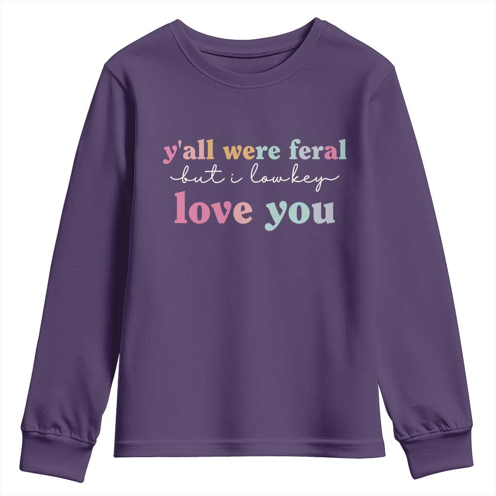 Y'all Were Feral But I Low Key Love You Youth Sweatshirt Funny Retro End of School Year Teacher Typography TS02 Purple Print Your Wear