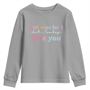 Y'all Were Feral But I Low Key Love You Youth Sweatshirt Funny Retro End of School Year Teacher Typography TS02 Sport Gray Print Your Wear