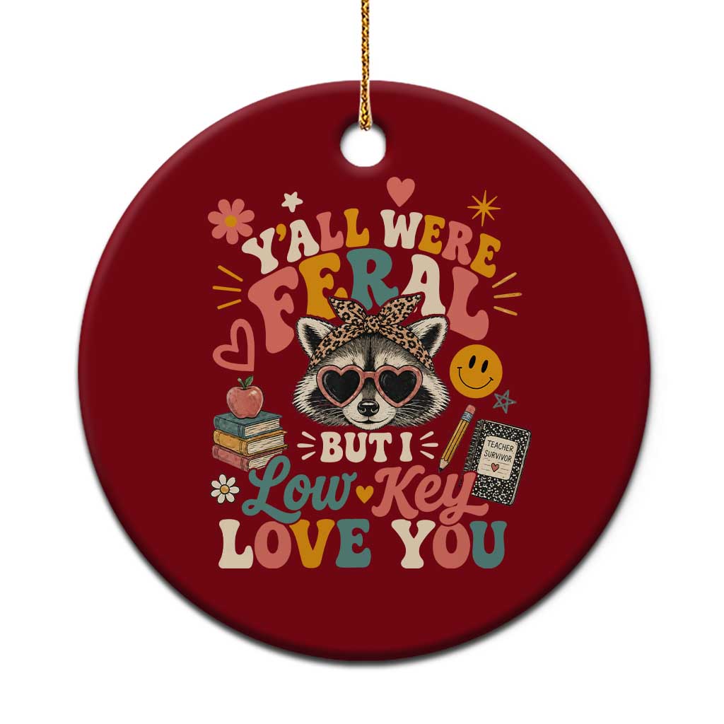 Y'all Were Feral But I Low Key Love You Retro Raccoon Ceramic Ornament Funny Teacher End of School Year TS02 1pc Red Print Your Wear