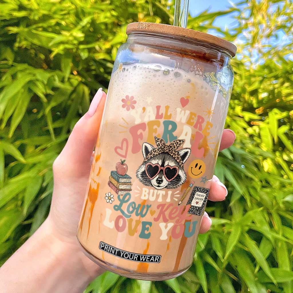 Y'all Were Feral But I Low Key Love You Retro Raccoon Glass Can Funny Teacher End of School Year TS02 Black Print Your Wear