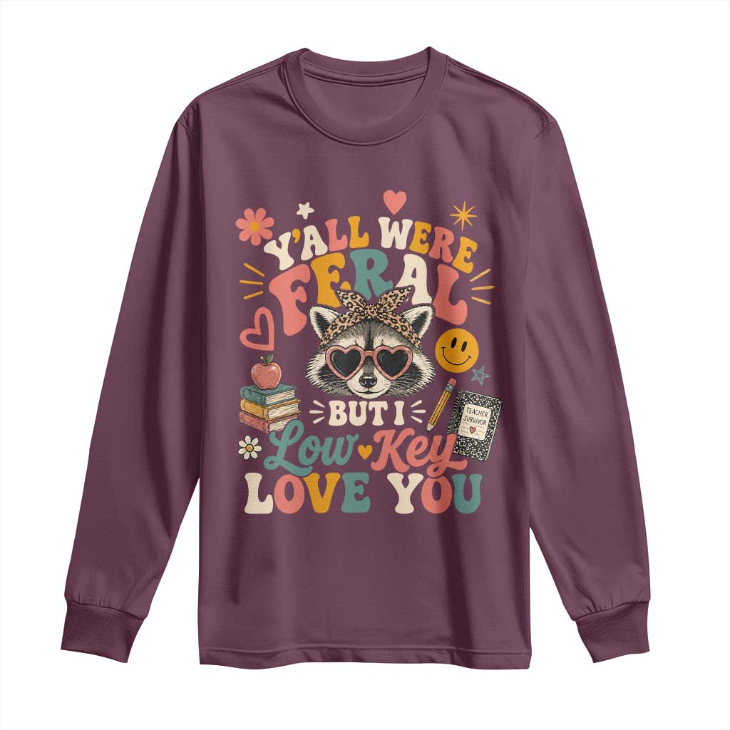 Y'all Were Feral But I Low Key Love You Retro Raccoon Long Sleeve Shirt Funny Teacher End of School Year TS02 Maroon Print Your Wear