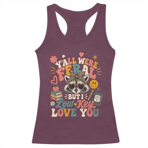 Y'all Were Feral But I Low Key Love You Retro Raccoon Racerback Tank Top Funny Teacher End of School Year TS02 Maroon Print Your Wear