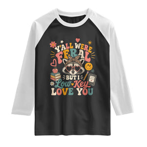 Y'all Were Feral But I Low Key Love You Retro Raccoon Raglan Shirt Funny Teacher End of School Year TS02 Black White Print Your Wear