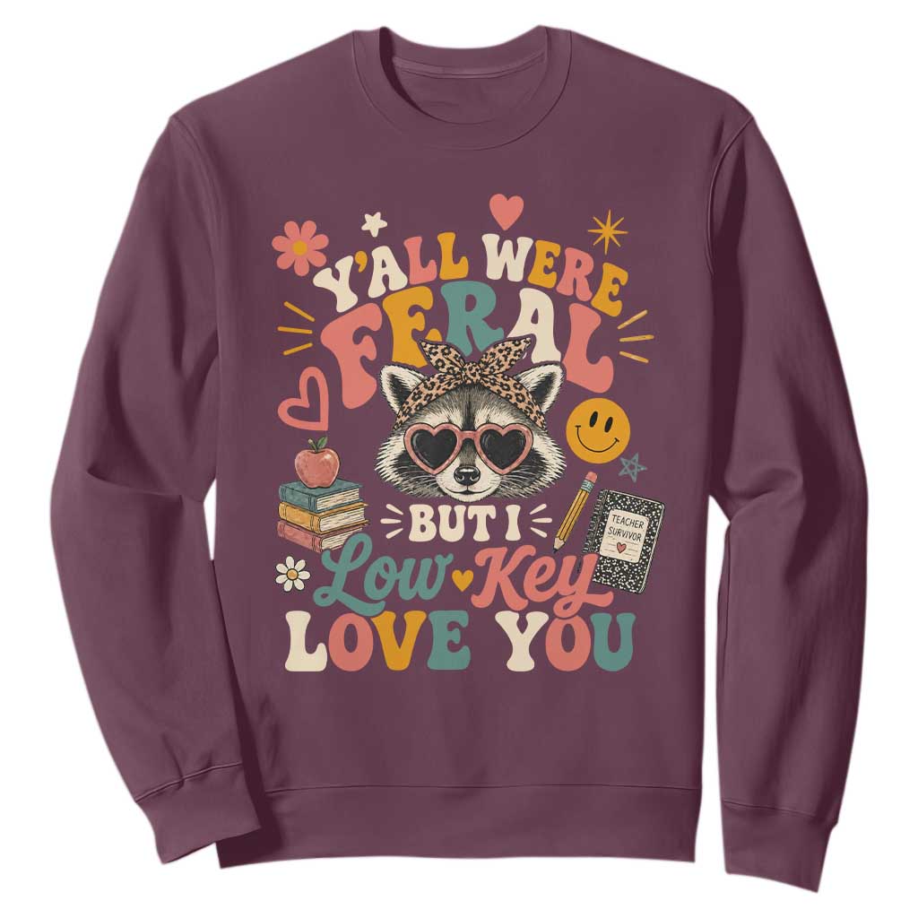 Y'all Were Feral But I Low Key Love You Retro Raccoon Sweatshirt Funny Teacher End of School Year TS02 Maroon Print Your Wear