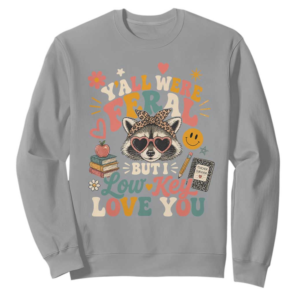 Y'all Were Feral But I Low Key Love You Retro Raccoon Sweatshirt Funny Teacher End of School Year TS02 Sport Gray Print Your Wear