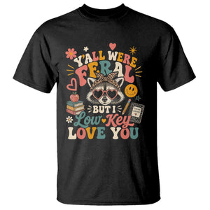 Y'all Were Feral But I Low Key Love You Retro Raccoon T Shirt Funny Teacher End of School Year TS02 Black Print Your Wear