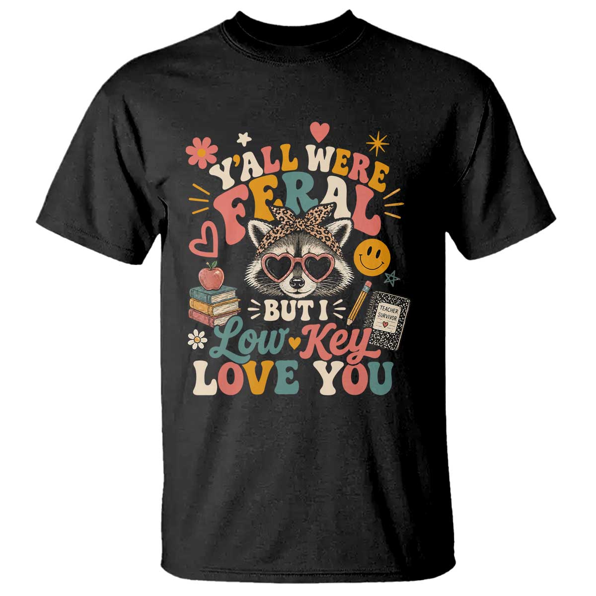 Y'all Were Feral But I Low Key Love You Retro Raccoon T Shirt Funny Teacher End of School Year TS02 Black Print Your Wear