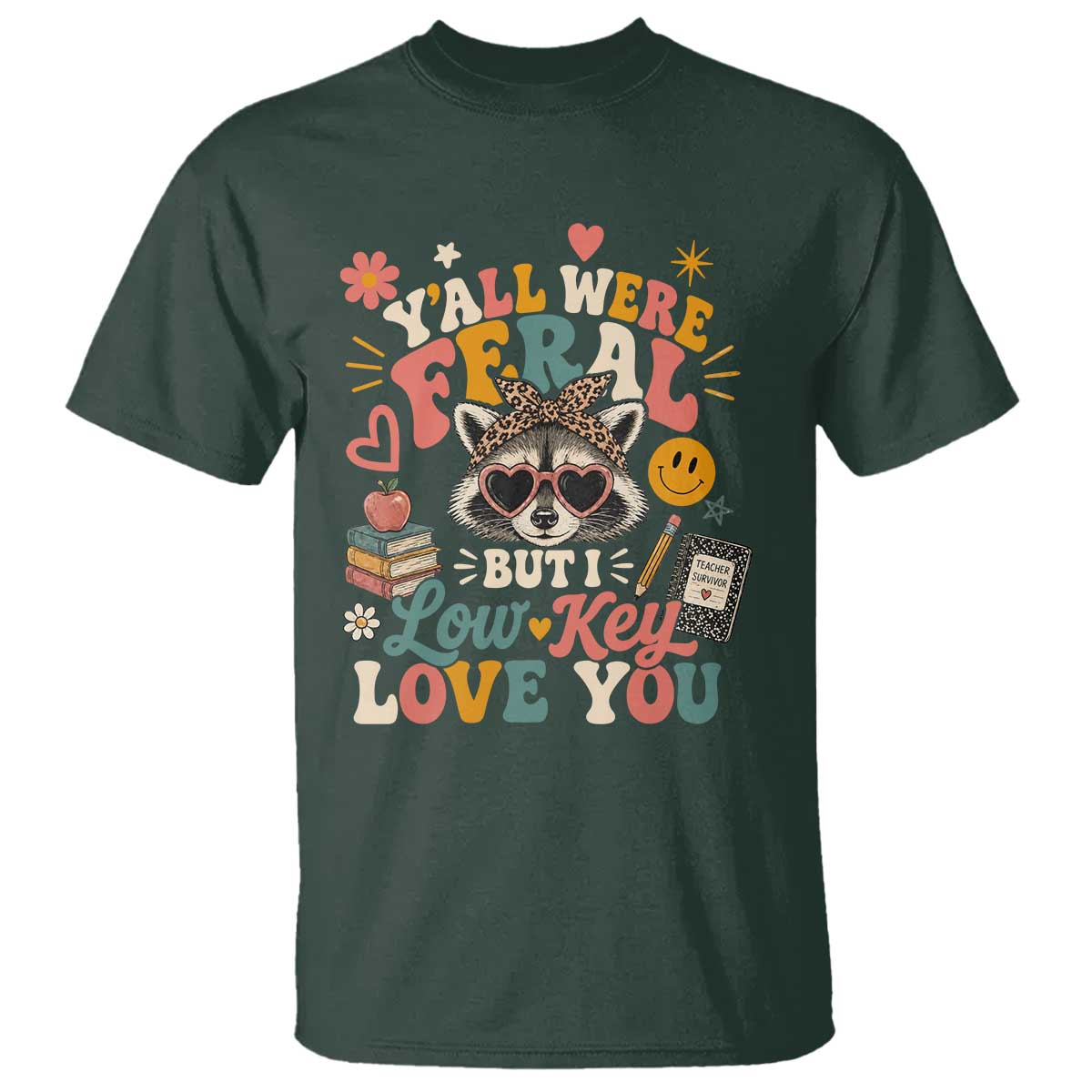 Y'all Were Feral But I Low Key Love You Retro Raccoon T Shirt Funny Teacher End of School Year TS02 Dark Forest Green Print Your Wear