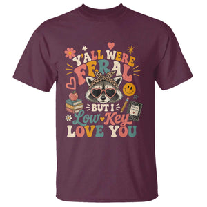 Y'all Were Feral But I Low Key Love You Retro Raccoon T Shirt Funny Teacher End of School Year TS02 Maroon Print Your Wear