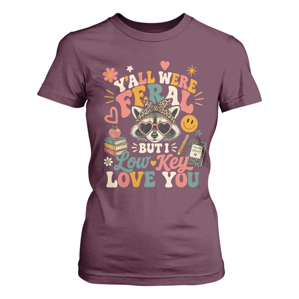 Y'all Were Feral But I Low Key Love You Retro Raccoon T Shirt For Women Funny Teacher End of School Year TS02 Maroon Print Your Wear