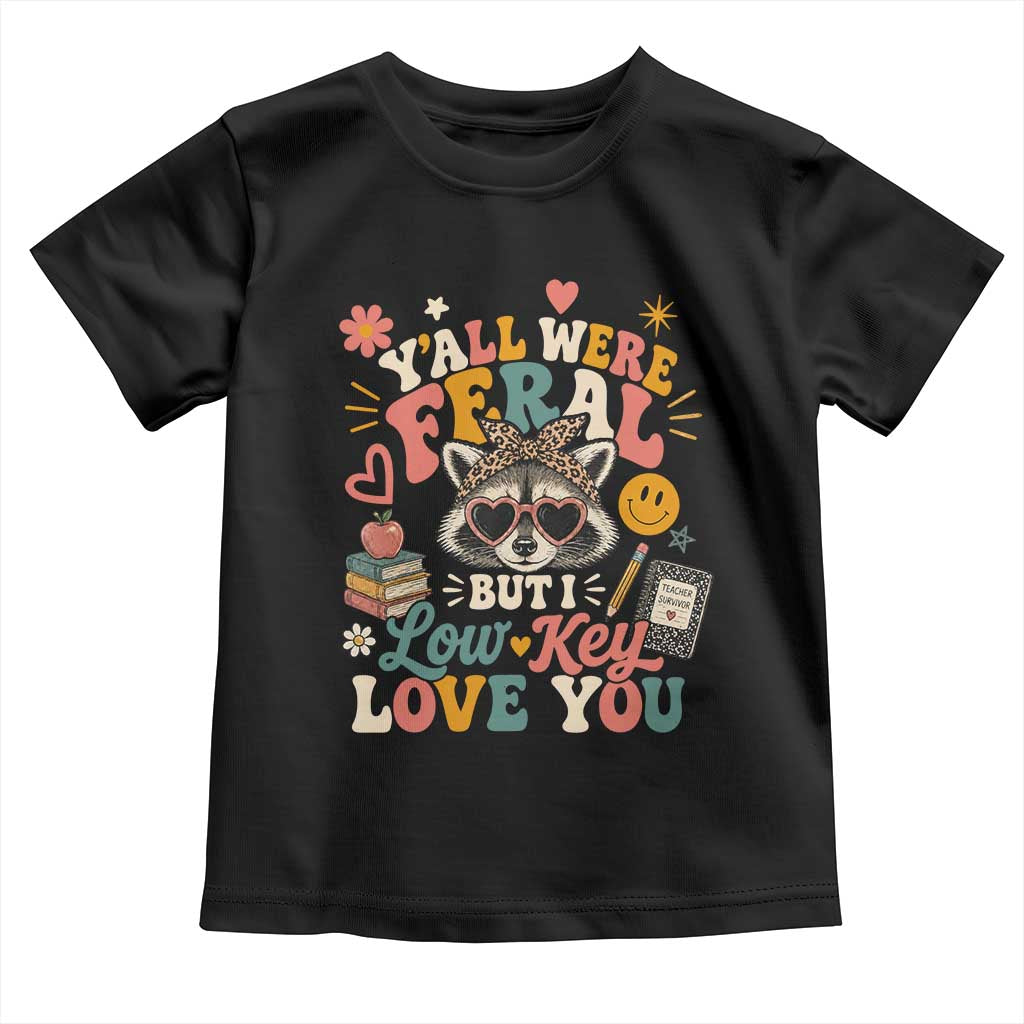 Y'all Were Feral But I Low Key Love You Retro Raccoon Toddler T Shirt Funny Teacher End of School Year TS02 Black Print Your Wear