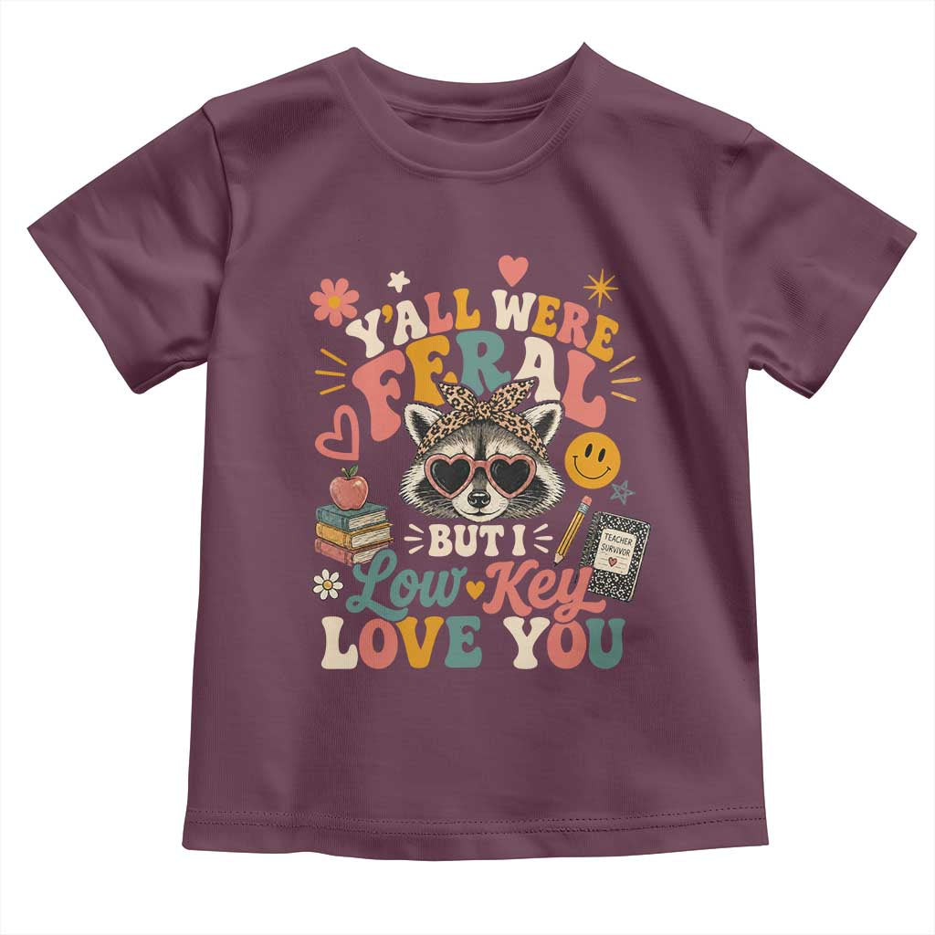 Y'all Were Feral But I Low Key Love You Retro Raccoon Toddler T Shirt Funny Teacher End of School Year TS02 Maroon Print Your Wear