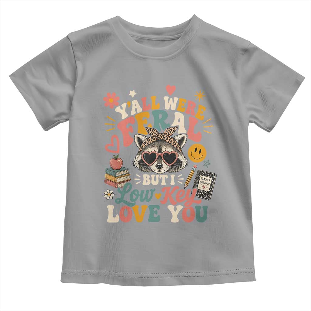 Y'all Were Feral But I Low Key Love You Retro Raccoon Toddler T Shirt Funny Teacher End of School Year TS02 Sport Gray Print Your Wear