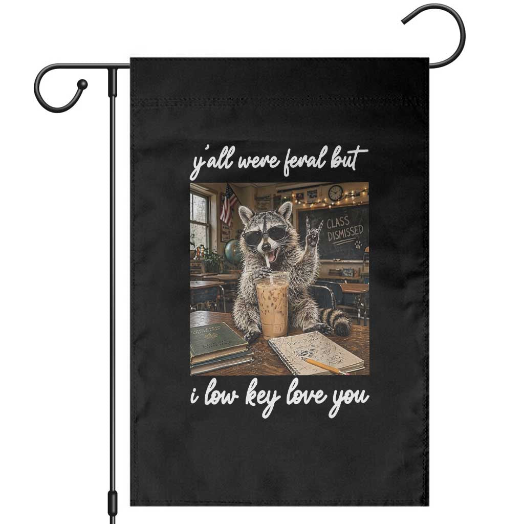 Funny Classroom Raccoon Iced Coffee Teacher Garden Flag Y'all Were Feral But I Low Key Love You TS02 Black Print Your Wear