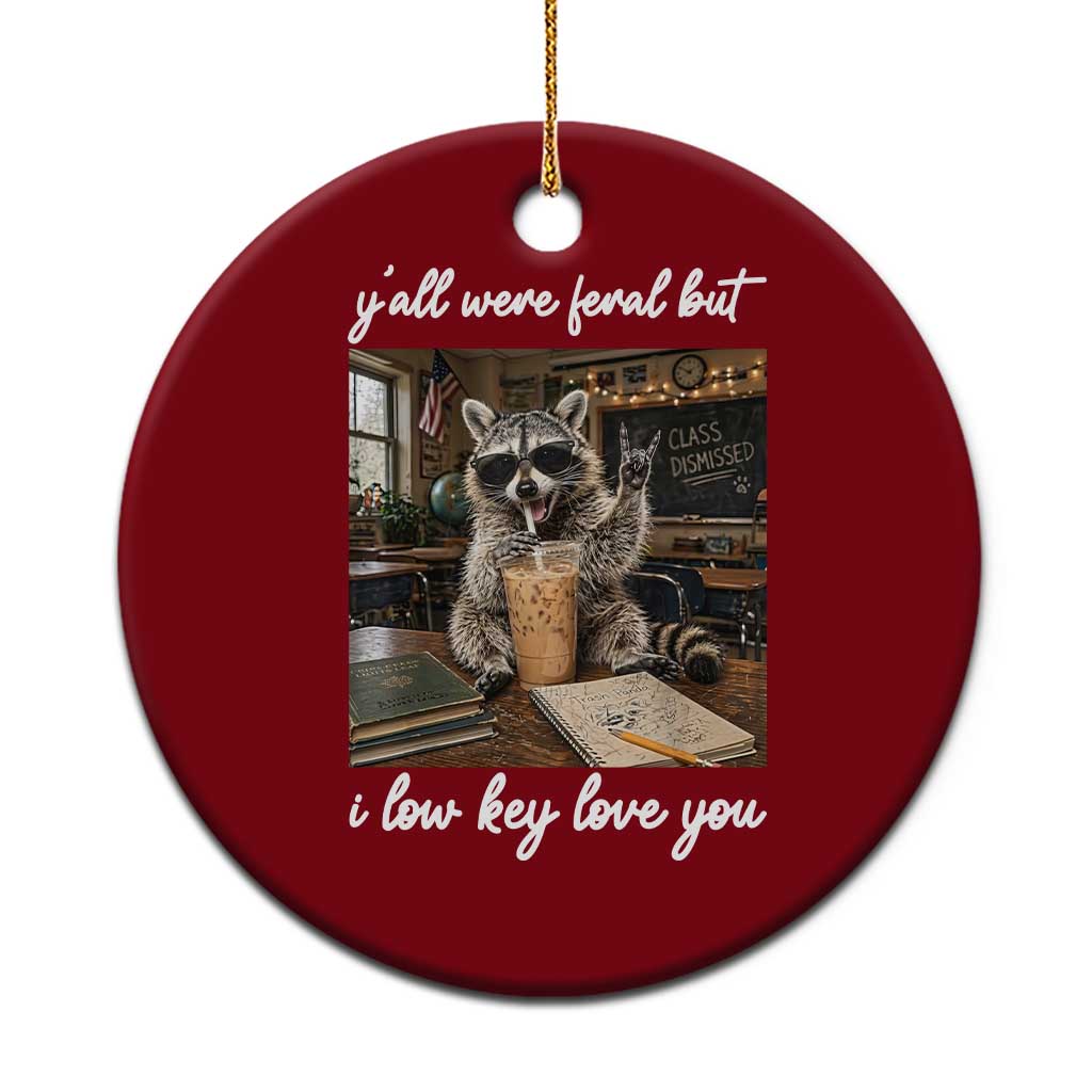 Funny Classroom Raccoon Iced Coffee Teacher Ceramic Ornament Y'all Were Feral But I Low Key Love You TS02 1pc Red Print Your Wear