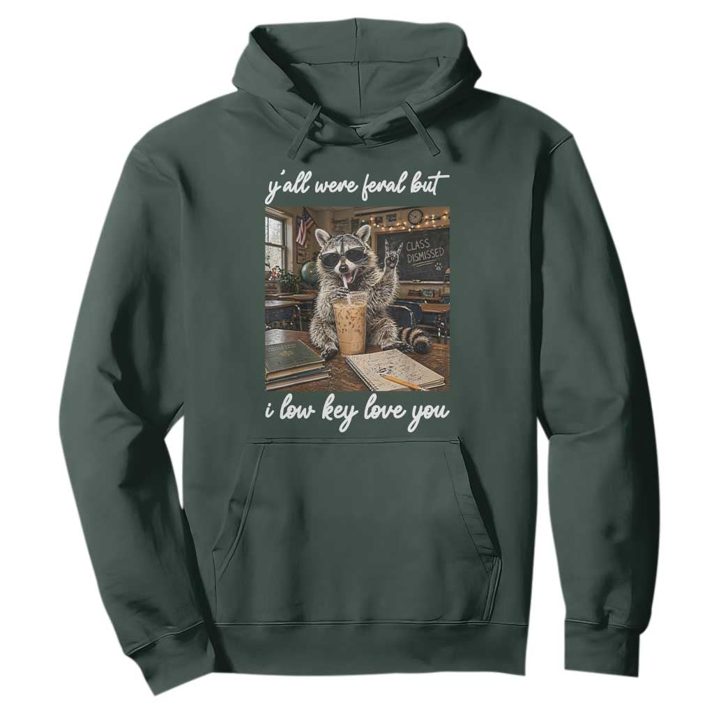 Funny Classroom Raccoon Iced Coffee Teacher Hoodie Y'all Were Feral But I Low Key Love You TS02 Dark Forest Green Print Your Wear