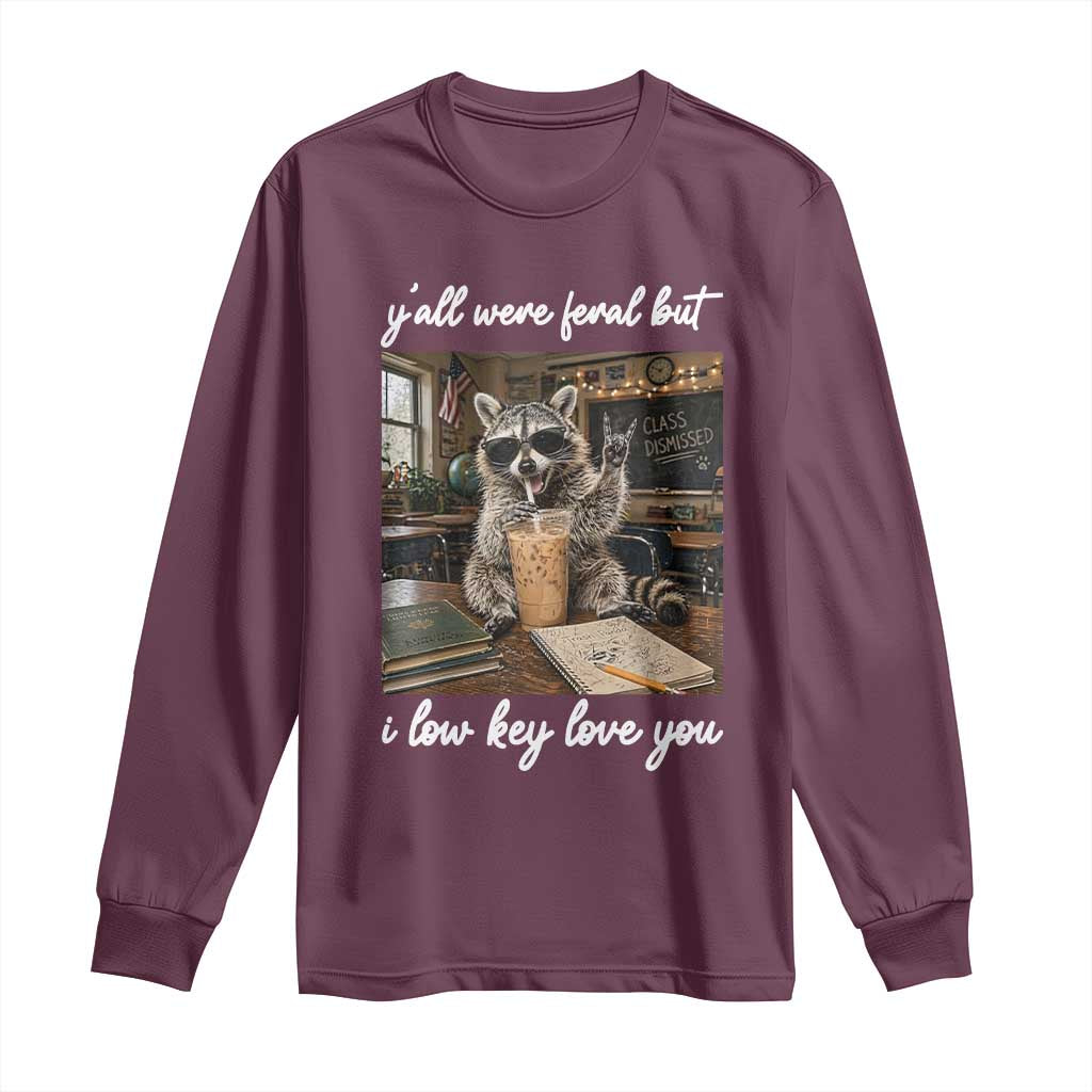 Funny Classroom Raccoon Iced Coffee Teacher Long Sleeve Shirt Y'all Were Feral But I Low Key Love You TS02 Maroon Print Your Wear