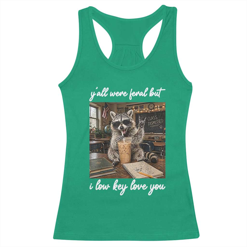 Funny Classroom Raccoon Iced Coffee Teacher Racerback Tank Top Y'all Were Feral But I Low Key Love You TS02 Irish Green Print Your Wear
