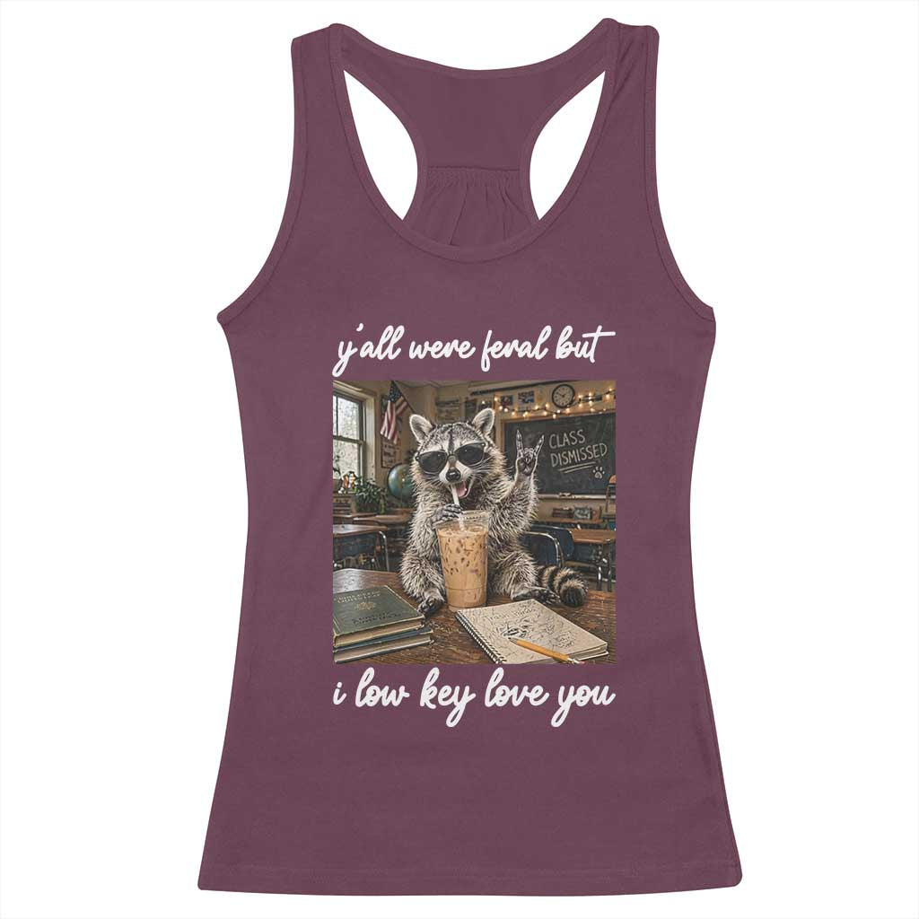 Funny Classroom Raccoon Iced Coffee Teacher Racerback Tank Top Y'all Were Feral But I Low Key Love You TS02 Maroon Print Your Wear