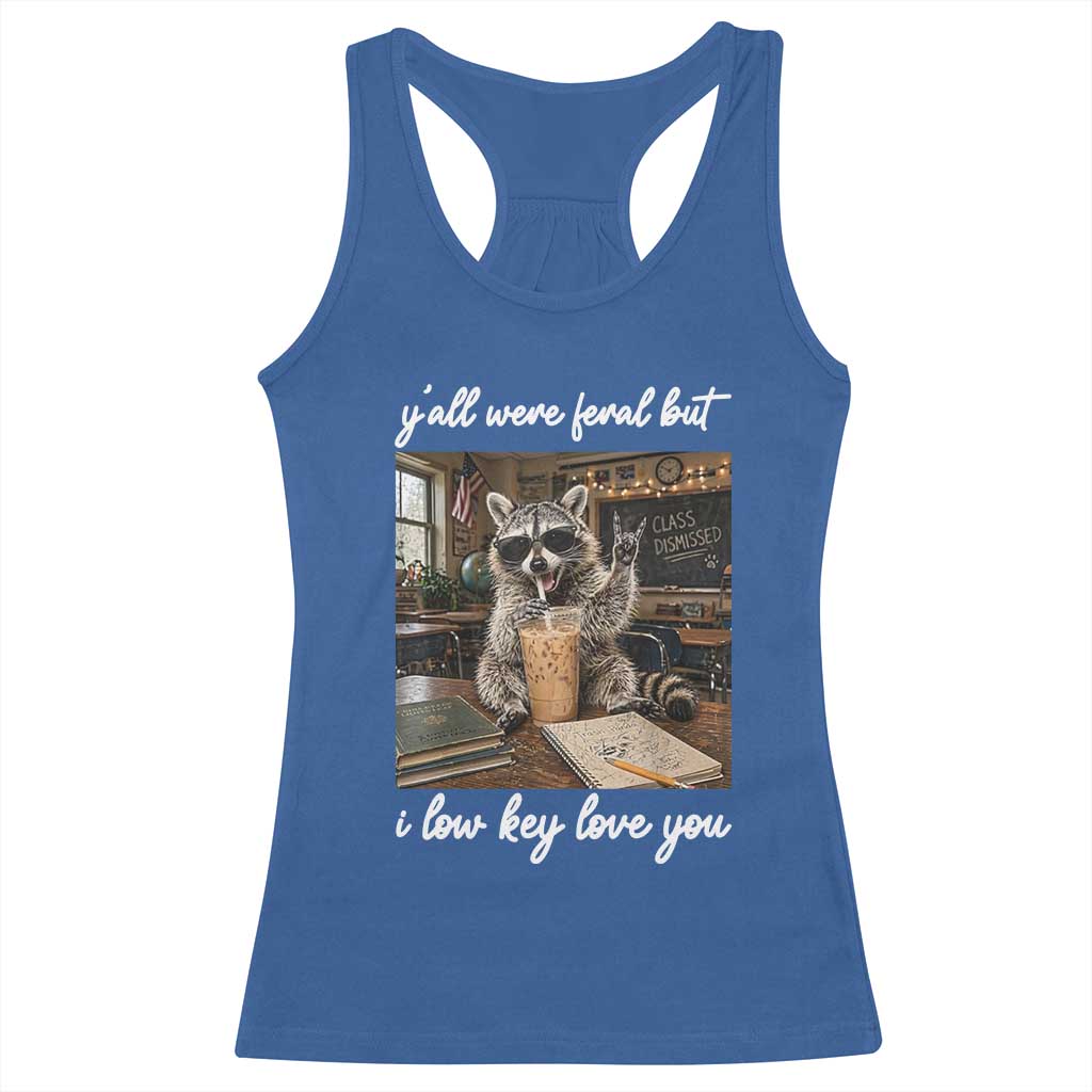 Funny Classroom Raccoon Iced Coffee Teacher Racerback Tank Top Y'all Were Feral But I Low Key Love You TS02 Royal Blue Print Your Wear