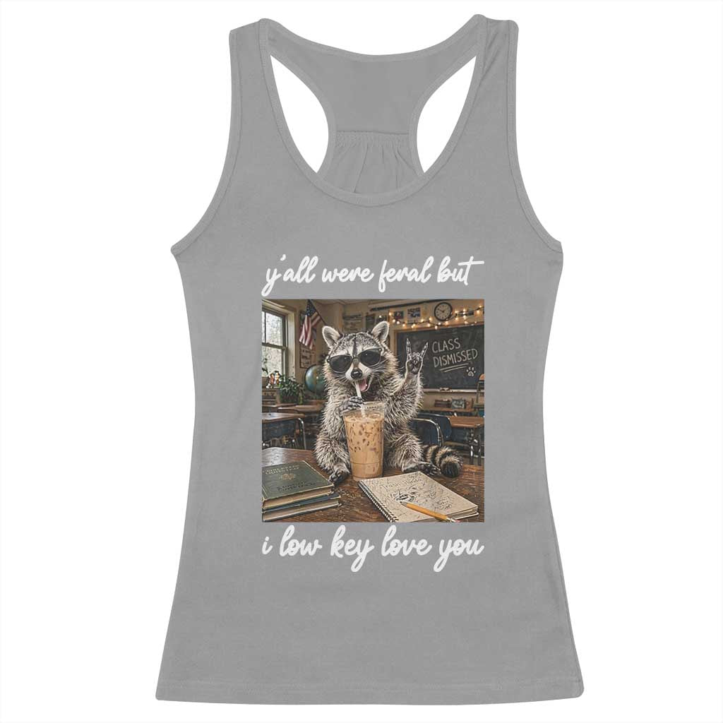Funny Classroom Raccoon Iced Coffee Teacher Racerback Tank Top Y'all Were Feral But I Low Key Love You TS02 Sport Gray Print Your Wear