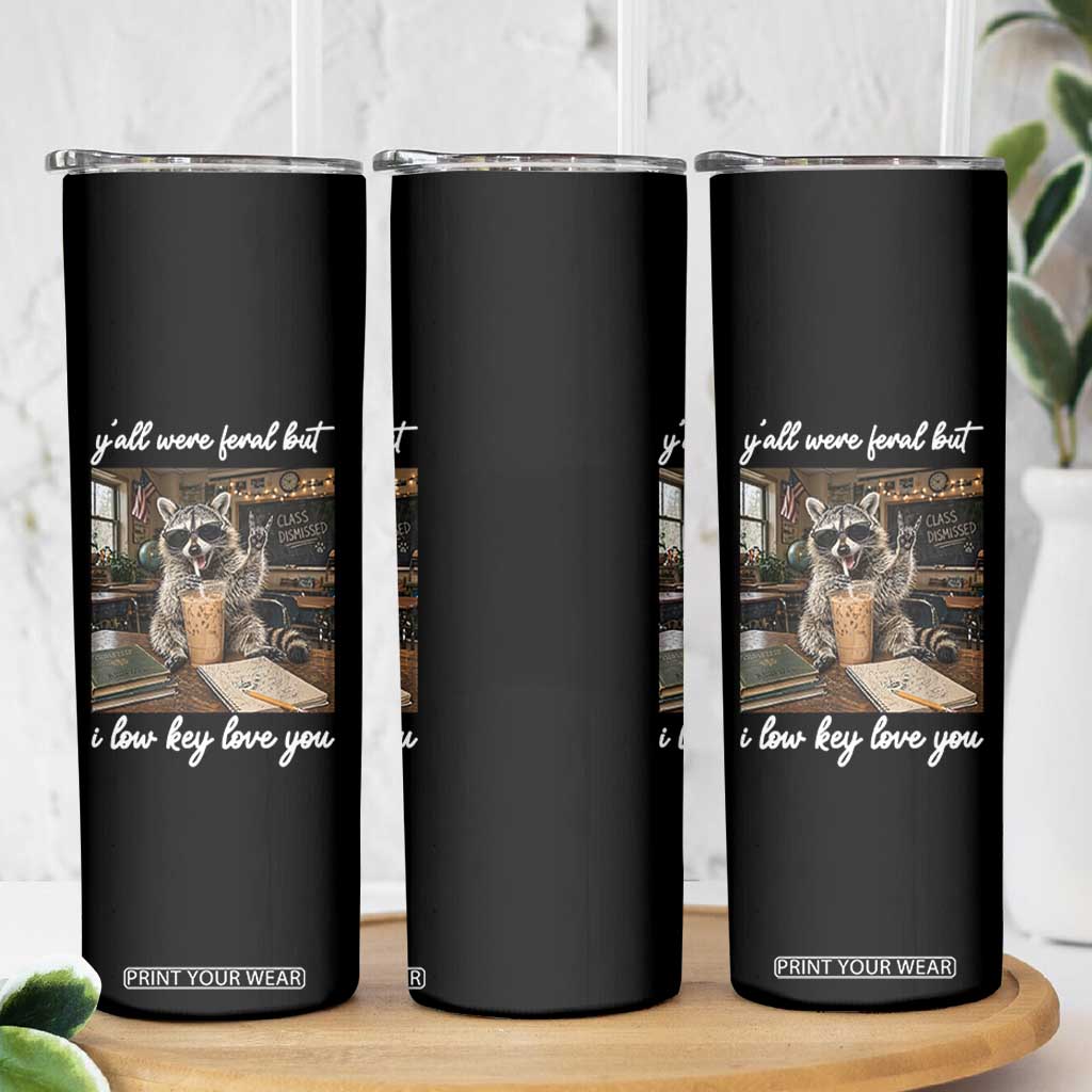 Funny Classroom Raccoon Iced Coffee Teacher Skinny Tumbler Y'all Were Feral But I Low Key Love You