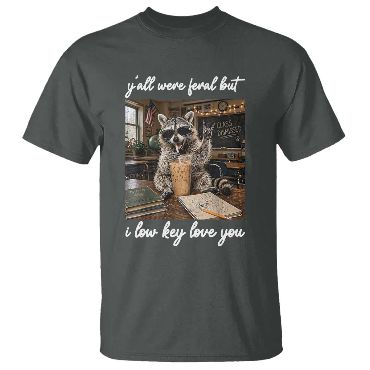 Funny Classroom Raccoon Iced Coffee Teacher T Shirt Y'all Were Feral But I Low Key Love You TS02 Dark Heather Print Your Wear