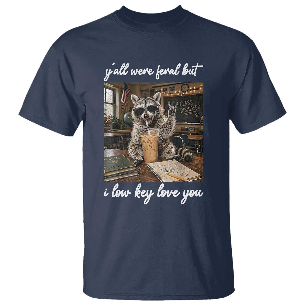 Funny Classroom Raccoon Iced Coffee Teacher T Shirt Y'all Were Feral But I Low Key Love You TS02 Navy Print Your Wear
