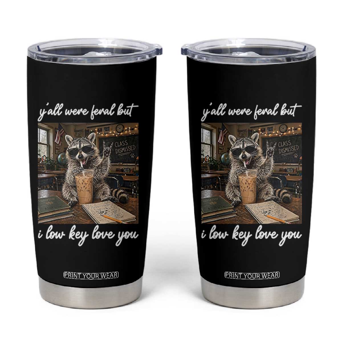 Funny Classroom Raccoon Iced Coffee Teacher Tumbler Cup Y'all Were Feral But I Low Key Love You TS02 Black Print Your Wear