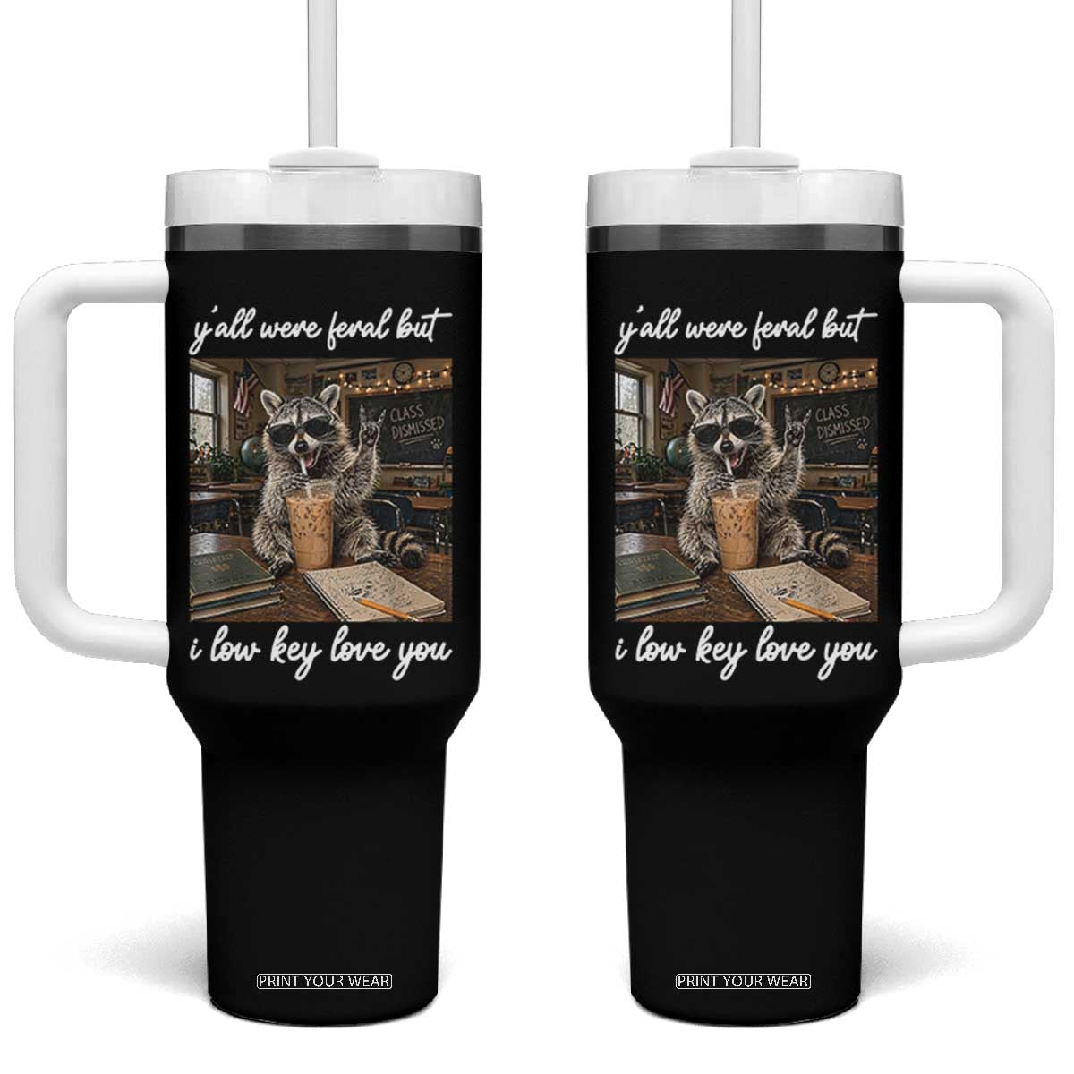 Funny Classroom Raccoon Iced Coffee Teacher Tumbler With Handle Y'all Were Feral But I Low Key Love You TS02 One Size: 40 oz Black Print Your Wear