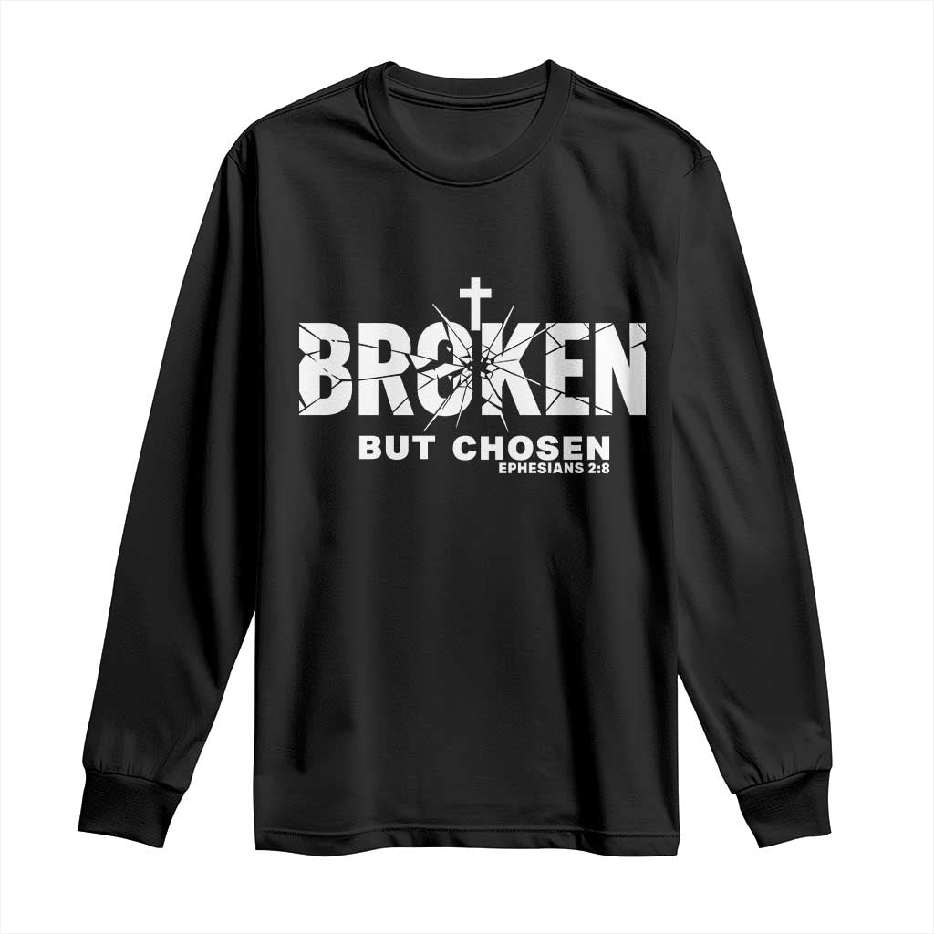 Broken But Chosen Ephesians 2:8 Bible Verse Long Sleeve Shirt Christian Faith Grace and Salvation Gift TS02 Black Print Your Wear