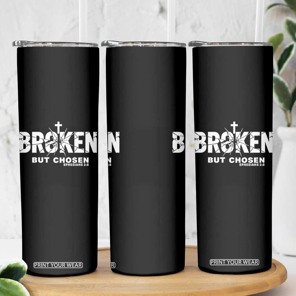 Broken But Chosen Ephesians 2:8 Bible Verse Skinny Tumbler Christian Faith Grace and Salvation Gift TS02 Print Your Wear