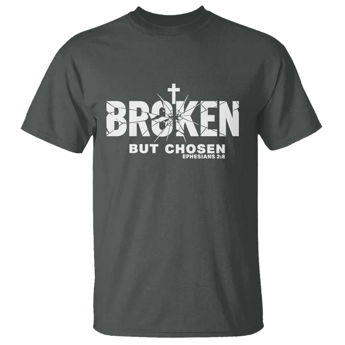 Broken But Chosen Ephesians 2:8 Bible Verse T Shirt Christian Faith Grace and Salvation Gift TS02 Dark Heather Print Your Wear