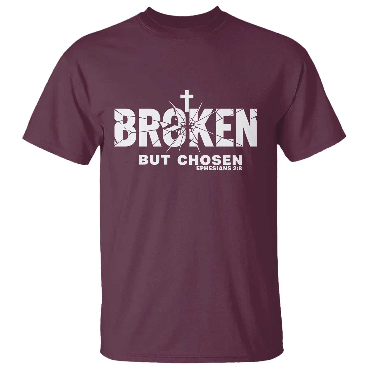 Broken But Chosen Ephesians 2:8 Bible Verse T Shirt Christian Faith Grace and Salvation Gift TS02 Maroon Print Your Wear