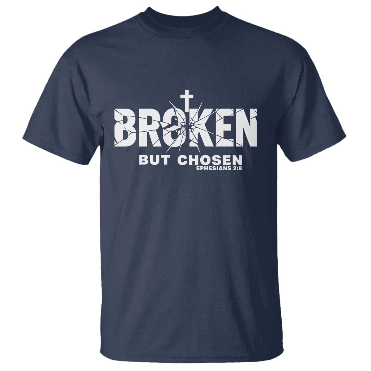 Broken But Chosen Ephesians 2:8 Bible Verse T Shirt Christian Faith Grace and Salvation Gift TS02 Navy Print Your Wear