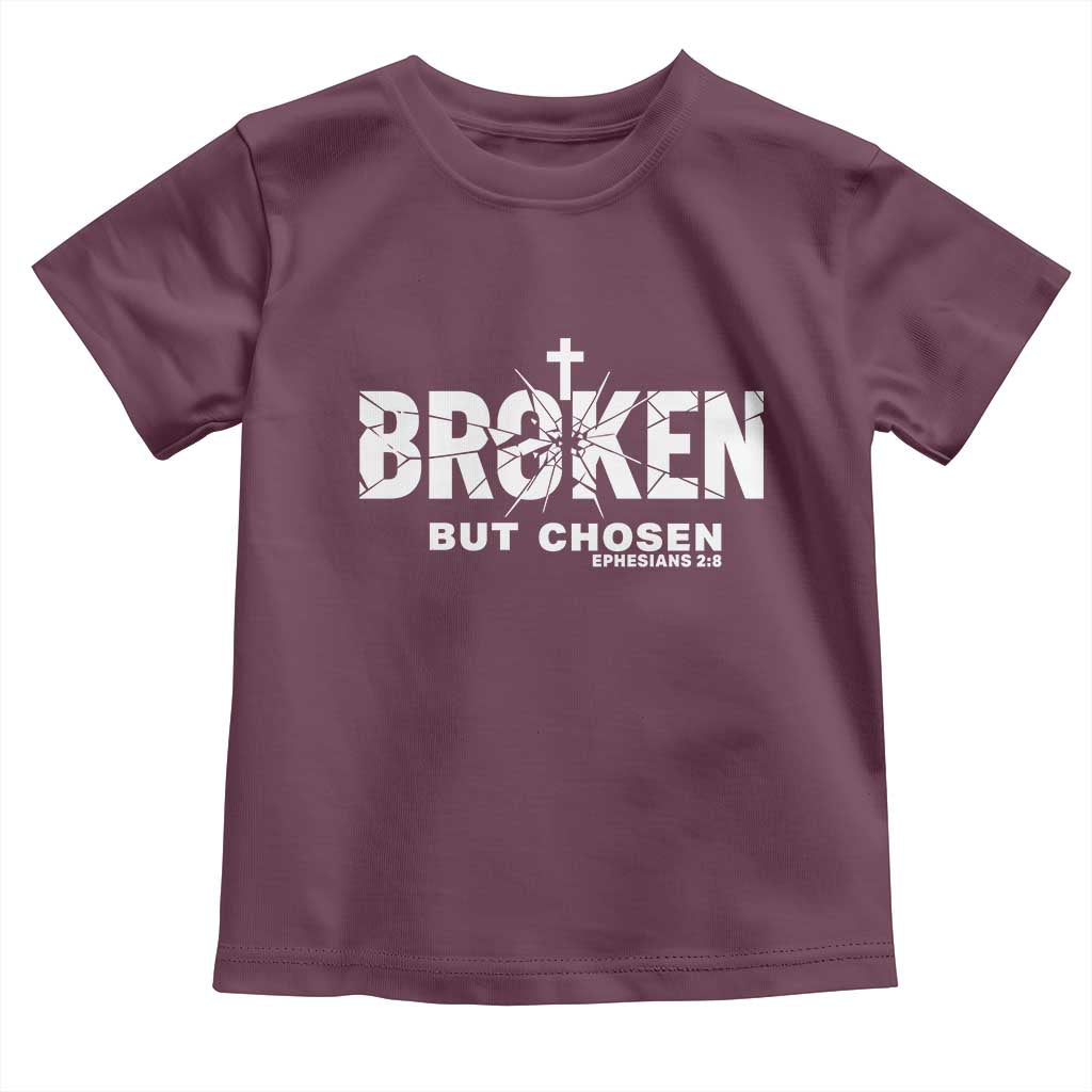 Broken But Chosen Ephesians 2:8 Bible Verse Toddler T Shirt Christian Faith Grace and Salvation Gift TS02 Maroon Print Your Wear