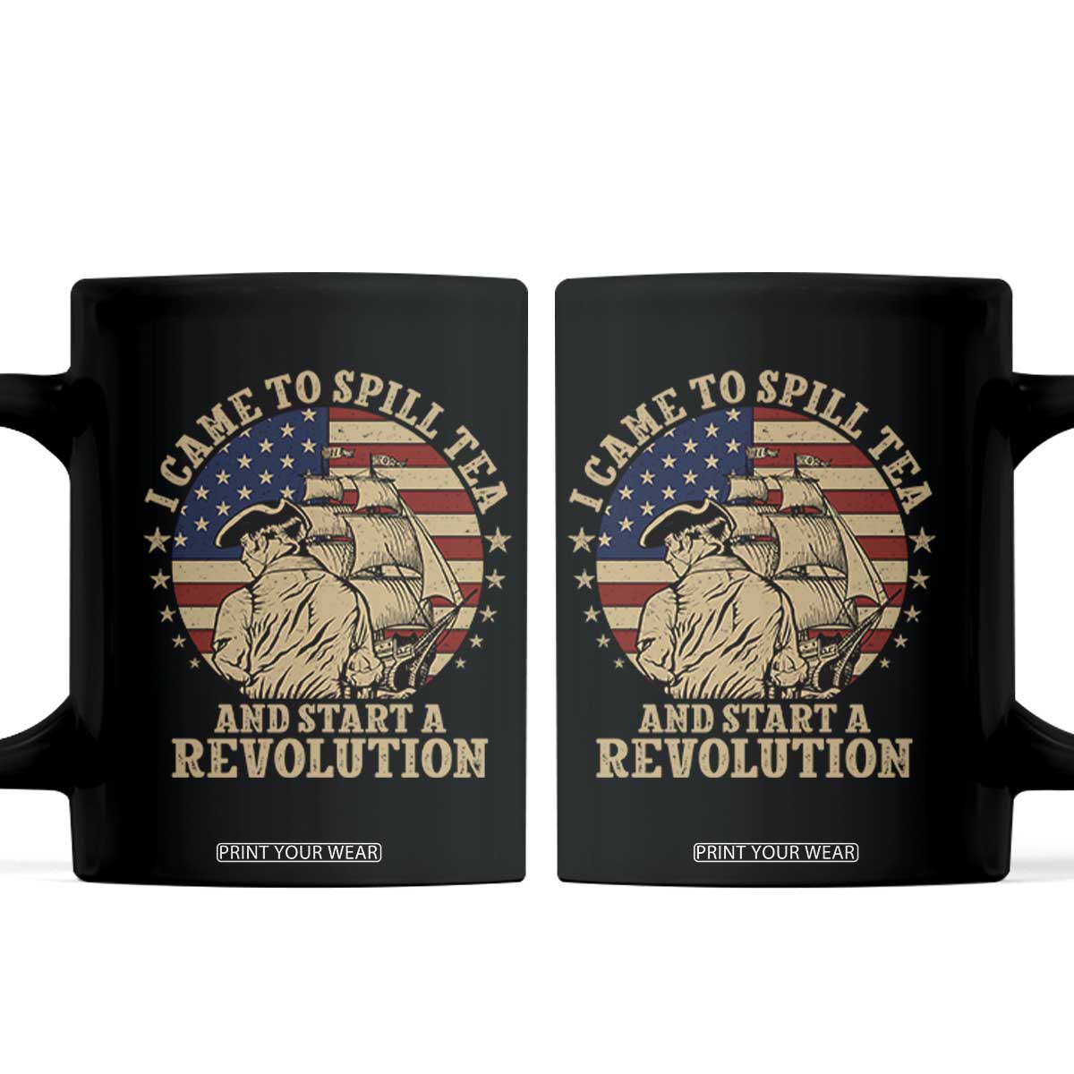 Funny Boston Tea Party Coffee Mug I Came To Spill Tea And Start A Revolution Retro Graphic