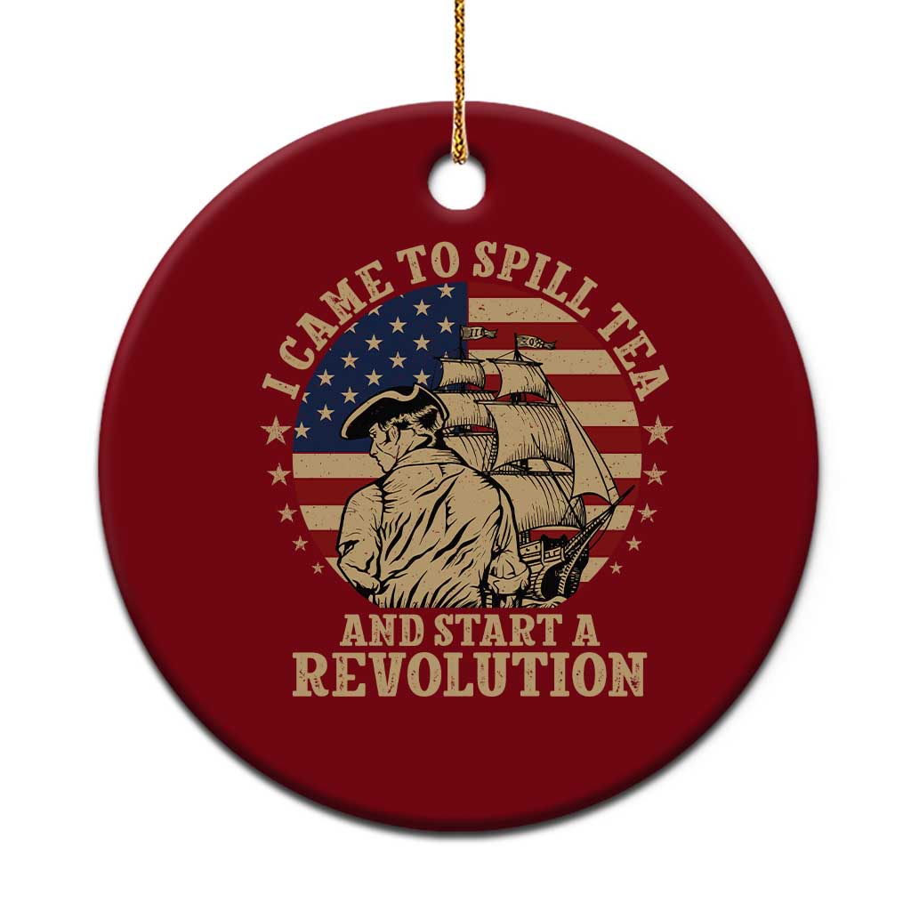 Funny Boston Tea Party Ceramic Ornament I Came To Spill Tea And Start A Revolution Retro Graphic TS02 1pc Red Print Your Wear